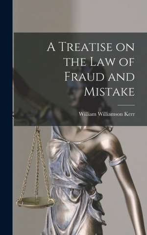 A Treatise on the law of Fraud and Mistake de William Williamson Kerr