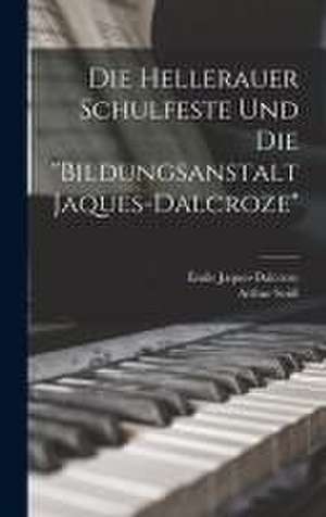 Die Hellerauer Schulfeste Und Die "bildungsanstalt Jaques-dalcroze" de Émile Jaques-Dalcroze