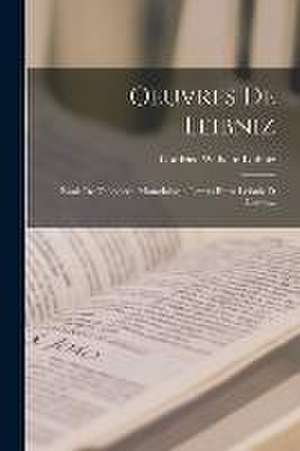 Oeuvres De Leibniz: Essais De Théodicée. Monadologie. Lettres Entre Leibniz Et Clarke... de Gottfried Wilhelm Leibniz