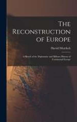 The Reconstruction of Europe: A Sketch of the Diplomatic and Military History of Continental Europe de Harold Murdock