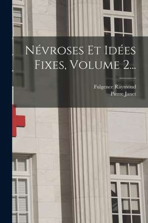 Névroses Et Idées Fixes, Volume 2... de Pierre Janet