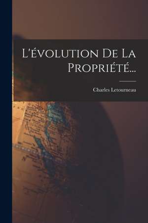 L'évolution De La Propriété... de Charles Jean Marie Letourneau