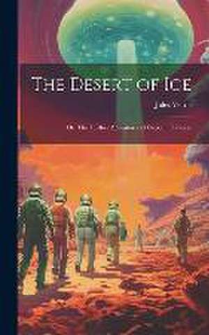 The Desert of ice; or, The Further Adventures of Captain Hatteras de Jules Verne