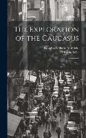 The Exploration of the Caucasus de Douglas William Freshfield