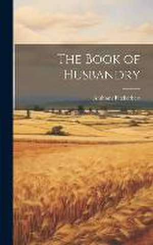 The Book of Husbandry de Anthony Fitzherbert