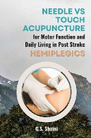 Needle vs Touch Acupuncture for Motor Function and Daily Living in Post Stroke Hemiplegics de G. S. Shaini