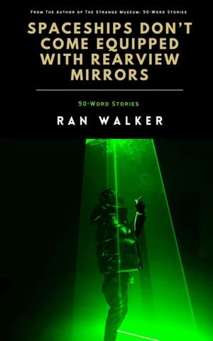 Spaceships Don't Come Equipped With Rearview Mirrors de Ran Walker