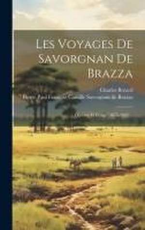 Les Voyages De Savorgnan De Brazza: Ogôoué Et Congo (1875-1882)... de Charles Bréard