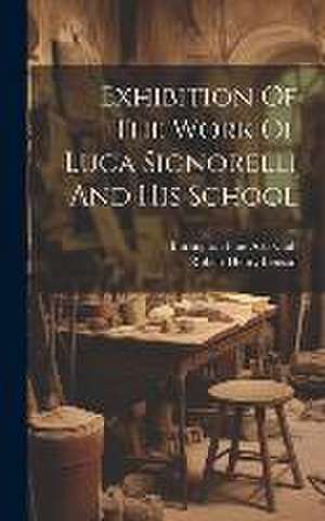 Exhibition Of The Work Of Luca Signorelli And His School de Burlington Fine Arts Club