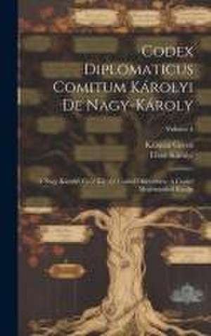 Codex Diplomaticus Comitum Károlyi De Nagy-károly: A Nagy-károlyi, Gróf Károlyi Család Okleveltára. A Család Megbizásából Kiadja; Volume 4 de Tibor Károlyi (Gróf)