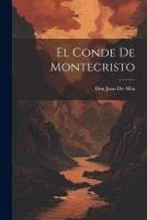 El Conde De Montecristo de Don Juan De Alba