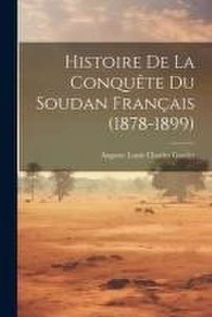 Histoire De La Conquête Du Soudan Français (1878-1899) de Auguste Louis Charles Gatelet