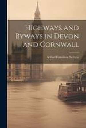 Highways and Byways in Devon and Cornwall de Arthur Hamilton Norway