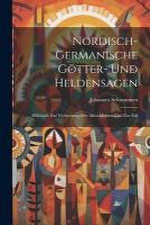 Nordisch-germanische Götter- und Heldensagen; Hilfsbuch zur Verbreitung der alten Mythen und zur Erk de Johannes Schrammen