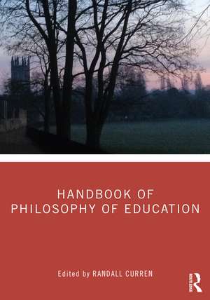 Handbook of Philosophy of Education de Randall Curren