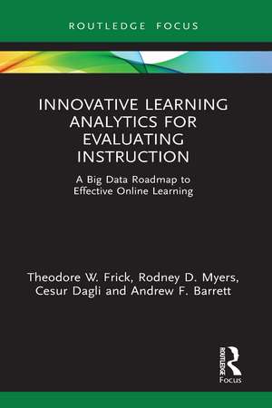 Innovative Learning Analytics for Evaluating Instruction: A Big Data Roadmap to Effective Online Learning de Theodore W. Frick