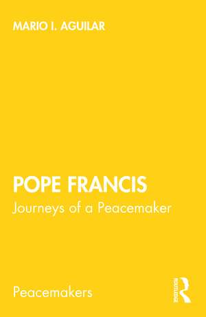 Pope Francis: Journeys of a Peacemaker de Mario I. Aguilar