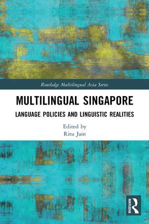 Multilingual Singapore: Language Policies and Linguistic Realities de Ritu Jain