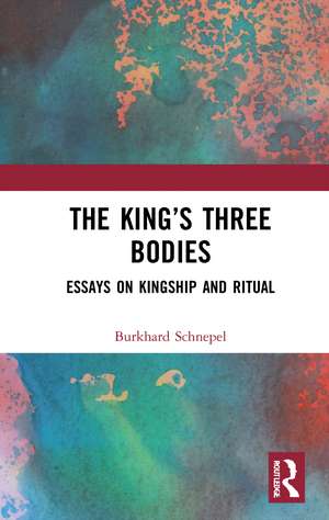 The King’s Three Bodies: Essays on Kingship and Ritual de Burkhard Schnepel