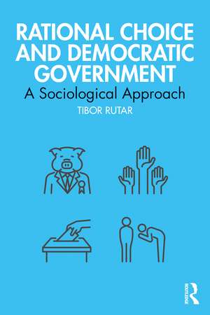 Rational Choice and Democratic Government: A Sociological Approach de Tibor Rutar