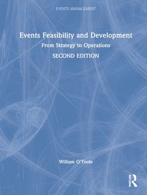 Events Feasibility and Development: From Strategy to Operations de William O'Toole