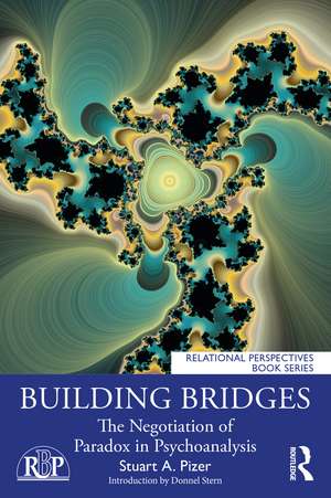 Building Bridges: The Negotiation of Paradox in Psychoanalysis de Stuart Pizer