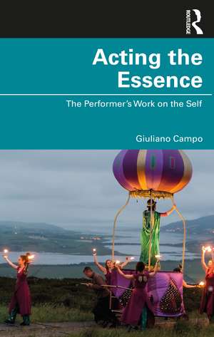 Acting the Essence: The Performer's Work on the Self de Giuliano Campo