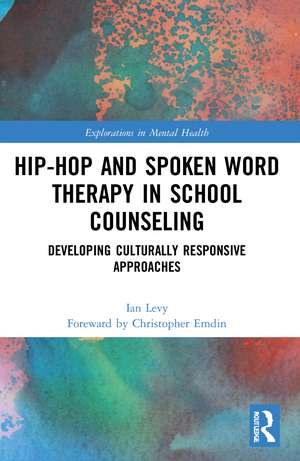 Hip-Hop and Spoken Word Therapy in School Counseling: Developing Culturally Responsive Approaches de Ian Levy