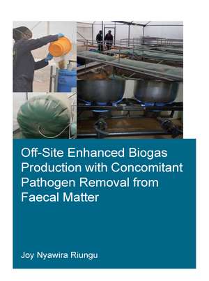 Off-Site Enhanced Biogas Production with Concomitant Pathogen Removal from Faecal Matter de Joy Nyawira Riungu