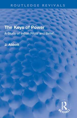 The Keys of Power: A Study of Indian Ritual and Belief de J. Abbott