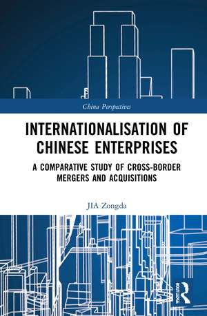 Internationalisation of Chinese Enterprises: A Comparative Study of Cross-border Mergers and Acquisitions de Jia Zongda