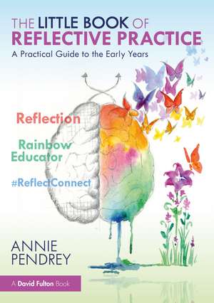 The Little Book of Reflective Practice: A Practical Guide to the Early Years de Annie Pendrey