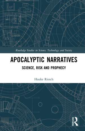 Apocalyptic Narratives: Science, Risk and Prophecy de Hauke Riesch