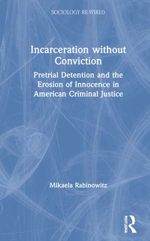 Incarceration without Conviction de Mikaela Rabinowitz