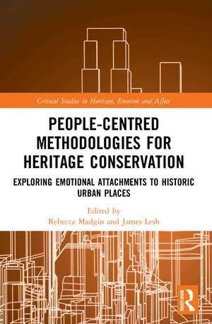 People-Centred Methodologies for Heritage Conservation: Exploring Emotional Attachments to Historic Urban Places de Rebecca Madgin