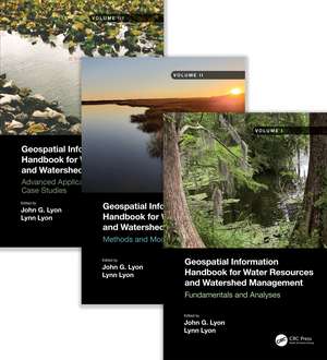 Geospatial Information Handbook for Water Resources and Watershed Management, Three Volume Set de John G Lyon