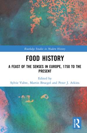 Food History: A Feast of the Senses in Europe, 1750 to the Present de Sylvie Vabre