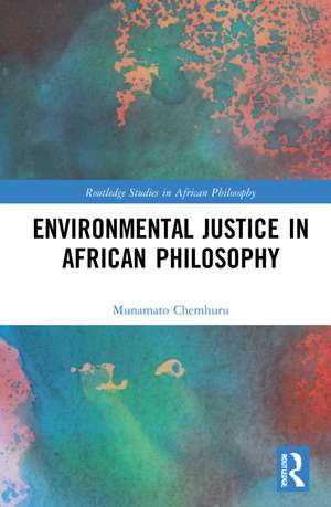 Environmental Justice in African Philosophy de Munamato Chemhuru