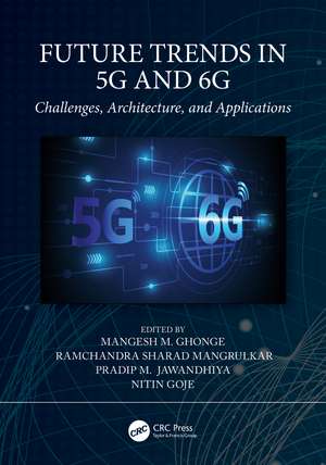 Future Trends in 5G and 6G: Challenges, Architecture, and Applications de Mangesh M. Ghonge