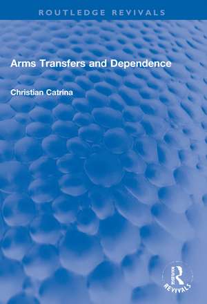 Arms Transfers and Dependence de Christian Catrina