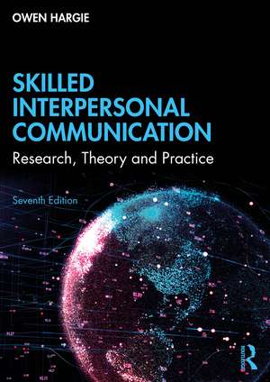 Skilled Interpersonal Communication: Research, Theory and Practice de Owen Hargie