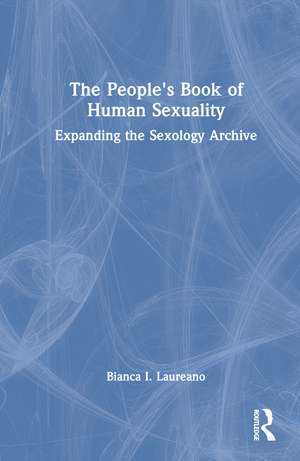 The People's Book of Human Sexuality: Expanding the Sexology Archive de Bianca I Laureano