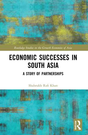 Economic Successes in South Asia: A Story of Partnerships de Shahrukh Rafi Khan