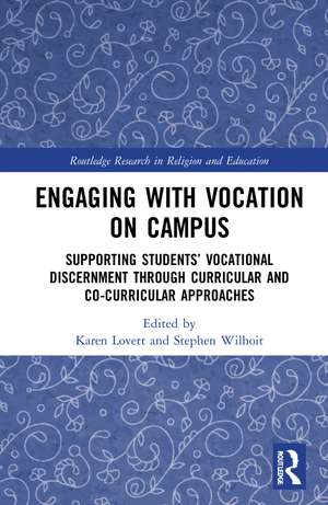 Engaging with Vocation on Campus: Supporting Students’ Vocational Discernment through Curricular and Co-Curricular Approaches de Karen Lovett
