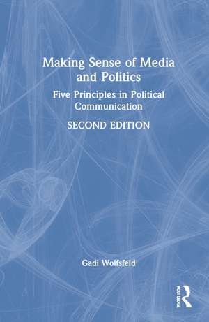 Making Sense of Media and Politics: Five Principles in Political Communication de Gadi Wolfsfeld