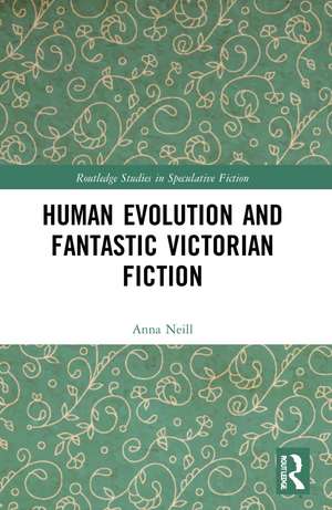 Human Evolution and Fantastic Victorian Fiction de Anna Neill