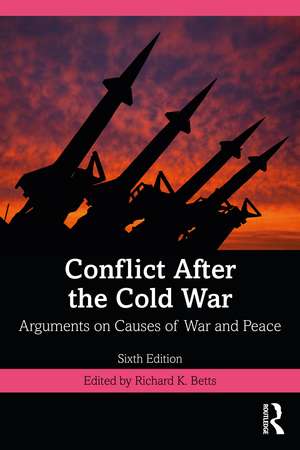 Conflict After the Cold War: Arguments on Causes of War and Peace de Richard Betts