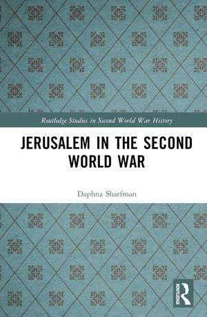 Jerusalem in the Second World War de Daphna Sharfman