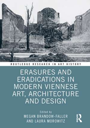 Erasures and Eradications in Modern Viennese Art, Architecture and Design de Megan Brandow-Faller