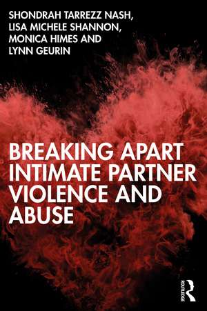 Breaking Apart Intimate Partner Violence and Abuse de Shondrah Tarrezz Nash